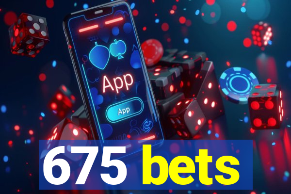 675 bets